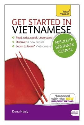 Get Started in Vietnamese Absolute Beginner Course: The Essential Introduction to Reading, Writing, Speaking and Understanding a New Language [With CD by Healy, Dana