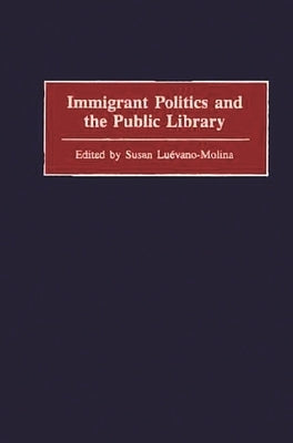 Immigrant Politics and the Public Library by Luevano-Molina, Susan