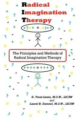 Radical Imagination Therapy: The Principals and Methods of Radical Imagination Therapy by Damsel, Laurel B.