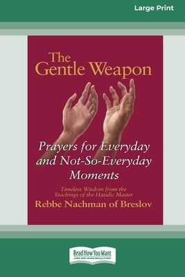 The Gentle Weapon: Prayers for Everyday and Not-So-Everyday Moments (16pt Large Edition) by Mykoff, Moshe