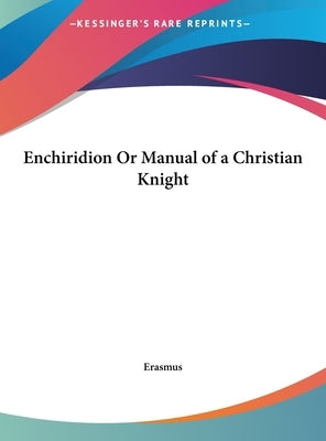 Enchiridion Or Manual of a Christian Knight by Erasmus