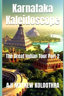 Karnataka Kaleidoscope: The Great Indian Tour Part 2 by Koloothra, Aji Mathew