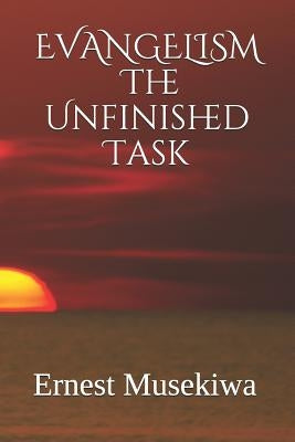 Evangelism: The Unfinished Task by Musekiwa, Ernest