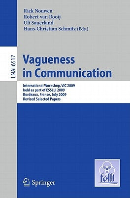 Vagueness in Communication: International Workshop, ViC 2009, Held as Part of ESSLLI 2009, Bordeaux, France, July 20-24, 2009, Revised Selected Papers by Nouwen, Rick