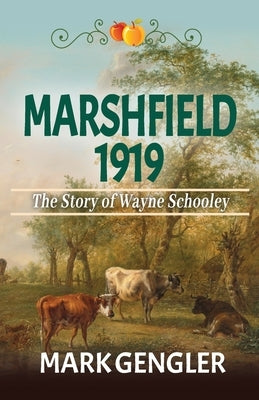 Marshfield 1919: The Story of Wayne Schooley by Gengler, Mark