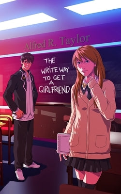 The Write Way to get a Girlfriend by Taylor, Alfred R.