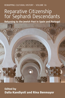 Reparative Citizenship for Sephardi Descendants: Returning to the Jewish Past in Spain and Portugal by Kandiyoti, Dalia