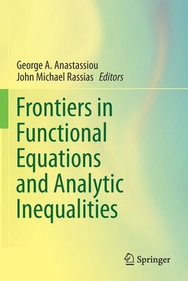 Frontiers in Functional Equations and Analytic Inequalities by Anastassiou, George a.