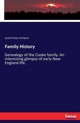 Family History: Genealogy of the Cooke family. An interesting glimpse of early New England life. by Kirtland, Jared Potter