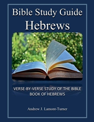 Bible Study Guide: Hebrews by Lamont-Turner, Andrew J.