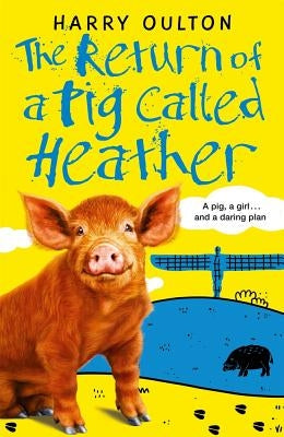The Return of a Pig Called Heather: Volume 2 by Oulton, Harry