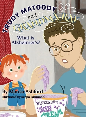 Trudy Matoody and Grandma Ray: What is Alzheimer's? by Ashford, Marcia McGee