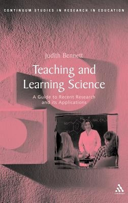 Teaching and Learning Science by Bennett, Judith