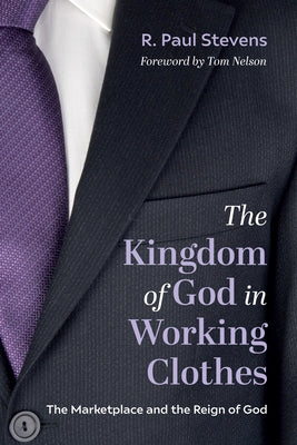 The Kingdom of God in Working Clothes by Stevens, R. Paul