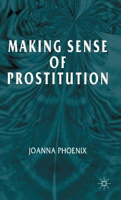 Making Sense of Prostitution by Phoenix, J.