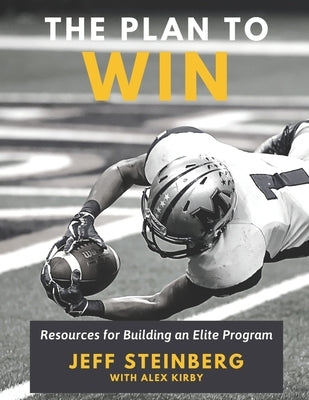 The Plan To Win: Resources for Building an Elite Program by Kirby, Alex