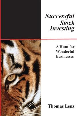Successful Stock Investing: A Hunt for Wonderful Businesses by Lenz, Thomas