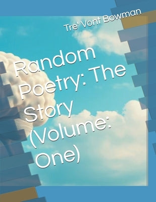 Random Poetry: The Story (Volume: One) by Bowman, Tre' Vont