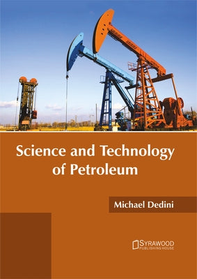 Science and Technology of Petroleum by Dedini, Michael