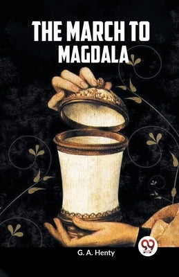 The March To Magdala by Henty G a