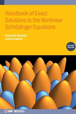 Handbook of Exact Solutions to the Nonlinear Schr?dinger Equations (Second Edition) by Al Khawaja, Usama