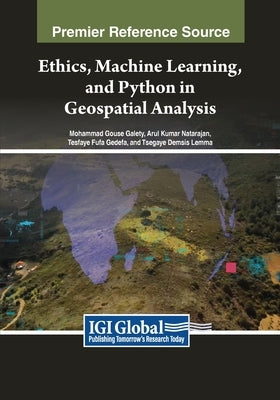 Ethics, Machine Learning, and Python in Geospatial Analysis by Galety, Mohammad Gouse