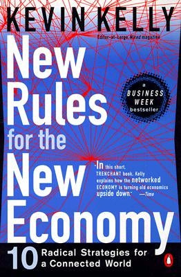 New Rules for the New Economy: 10 Radical Strategies for a Connected World by Kelly, Kevin