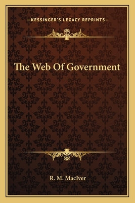 The Web Of Government by Maciver, R. M.
