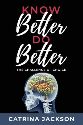 Know Better Do Better: The Challenge of Choice by Jackson, Catrina