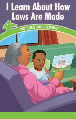 I Learn about How Laws Are Made: Understanding Government by Pace, Marisa