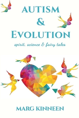 Autism & Evolution: Spirit, Science & Fairy Tales by Kinneen, Marg