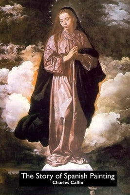 The Story of Spanish Painting by Caffin, Charles