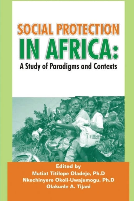 Social Protection in Africa: A Study of Paradigms and Contexts by Oladejo, Mutiat T.