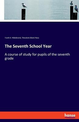 The Seventh School Year: A course of study for pupils of the seventh grade by Noss, Theodore Bland