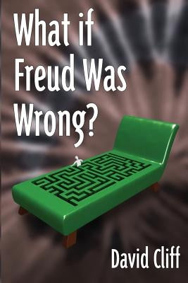 What if Freud Was Wrong? by Cliff, David