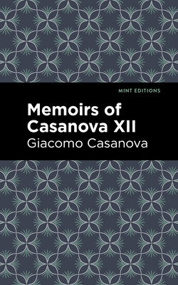 Memoirs of Casanova Volume XII by Casanova, Giacomo
