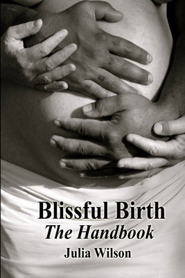 Blissful Birth - The Handbook by Wilson, Julia