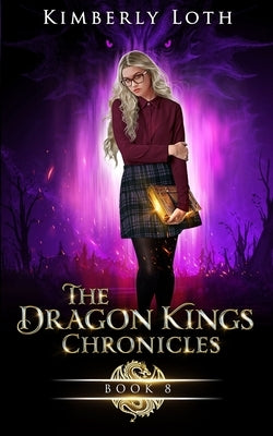 The Dragon Kings Chronicles: Book 8 by Loth, Kimberly