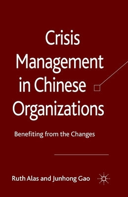 Crisis Management in Chinese Organizations: Benefiting from the Changes by Alas, Ruth