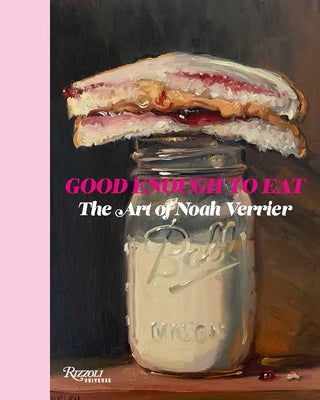 Good Enough to Eat: The Art of Noah Verrier by Verrier, Noah
