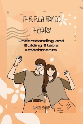 The Platonic Theory: Understanding and Building Stable Attachments by Stones, Daniel