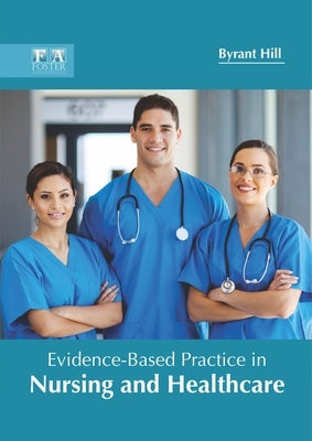 Evidence-Based Practice in Nursing and Healthcare by Hill, Byrant