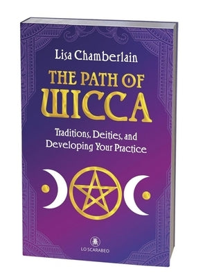 The Path of Wicca: Traditions, Deities, and Developing Your Practice by Chamberlain, Lisa