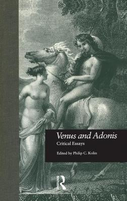 Venus and Adonis: Critical Essays by Kolin, Philip C.