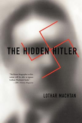 The Hidden Hitler by Machtan, Lothar