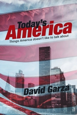 Today's America: Things America Doesn't Like to Talk About by Garza, David