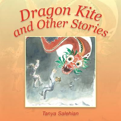 Dragon Kite and Other Stories by Salehian, Tanya