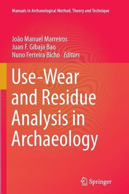 Use-Wear and Residue Analysis in Archaeology by Marreiros, João Manuel