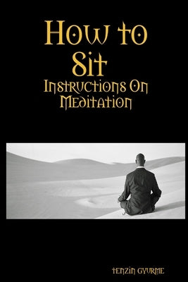 How to Sit, Instructions on Meditation by Gyurme, Tenzin