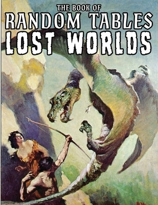 The Book of Random Tables: Lost Worlds: D100 and D20 Random Tables for Tabletop RPGs by Davids, Matt
